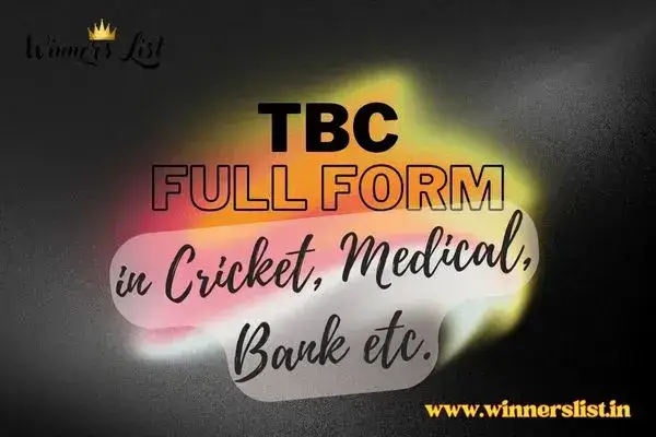 TBC Full Form in Cricket, Medical, Bank, Electronics etc.