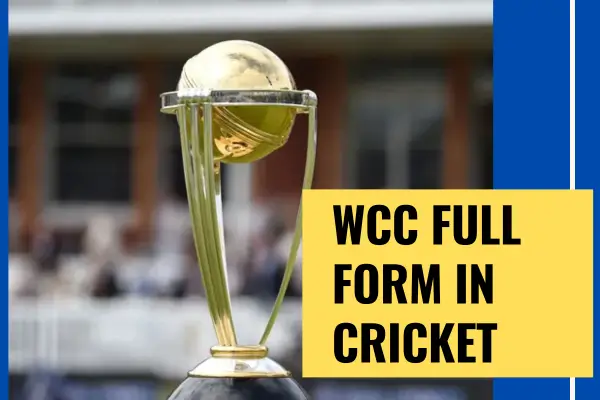 What is the WCC Full Form in Cricket, History & More