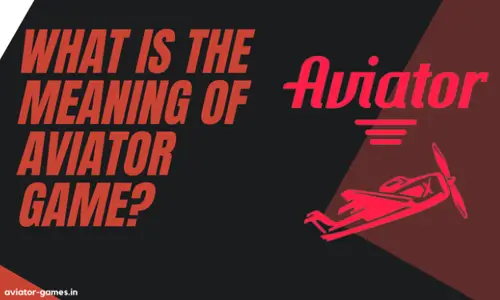 What Is the Meaning of Aviator Game?